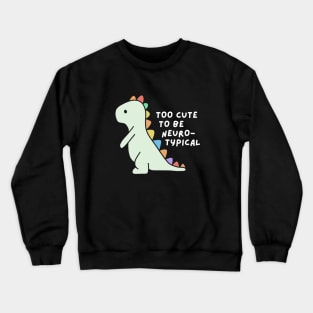 Too cute to be neurotypical Crewneck Sweatshirt